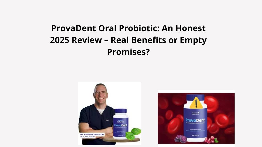 ProvaDent Oral Probiotic: An Honest 2025 Review – Real Benefits or Empty Promises?